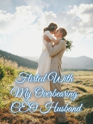 Flirted With My Overbearing CEO Husband,