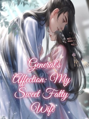 General's Affection: My Sweet Fatty Wife,