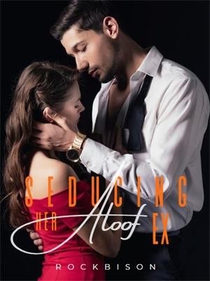 Seducing Her Aloof Ex,Rockbison