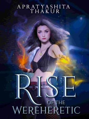 THE RISE OF THE WEREHERETIC,Apratyashita Thakur