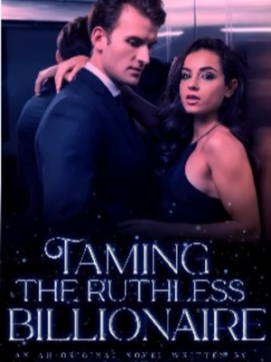 TAMING THE RUTHLESS BILLIONAIRE,Naughty Pen