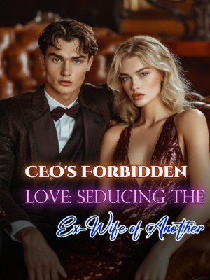 CEO's Forbidden Love: Seducing the Ex-Wife of Another