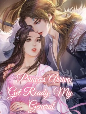 Princess Arrive: Get Ready, My General