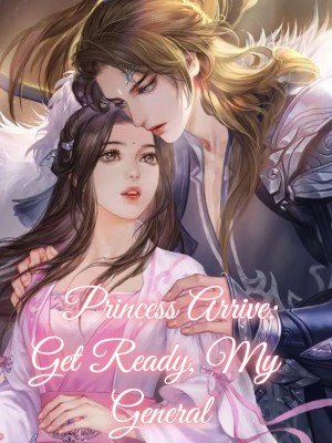 Princess Arrive: Get Ready, My General,