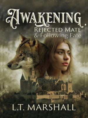 Awakening Rejected Mate & Following Fate,L.T. Marshall
