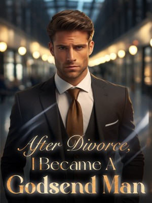 After Divorce, I Became A Godsend Man,