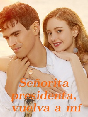 Señorita presidenta, vuelva a mí