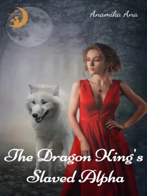 The dragon king’s slaved alpha