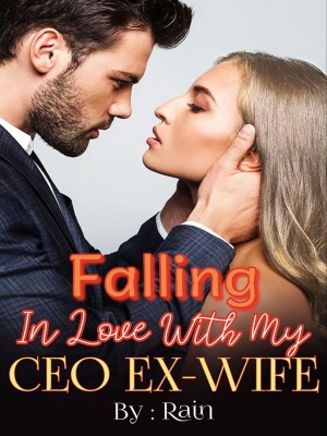 Falling in Love with my CEO Ex-wife,Rain_R