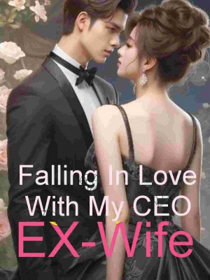 Falling in Love with my CEO Ex-wife,Rain_R