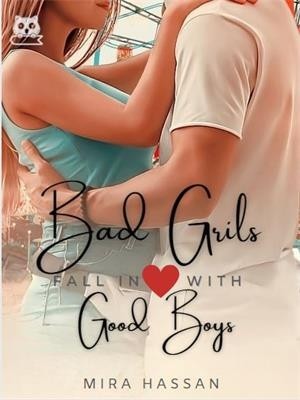 Bad Girls Fall In Love With Good Boys,Mira Hassan
