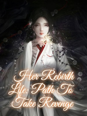 Her Rebirth Life: Path To Take Revenge