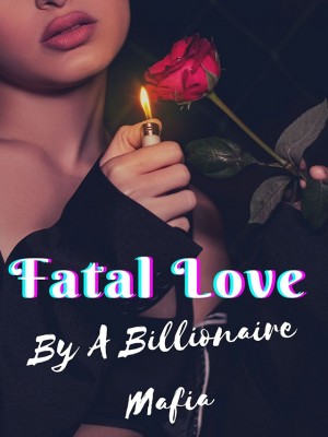 Fatal Love By A Billionaire Mafia,Bluelilies