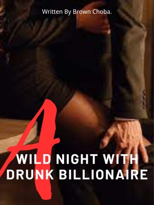 A Wild Night With A Drunk Billionaire,Brown Choba.