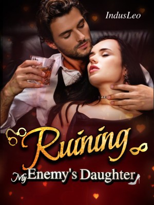 Ruining My Enemy's Daughter,IndusLeo