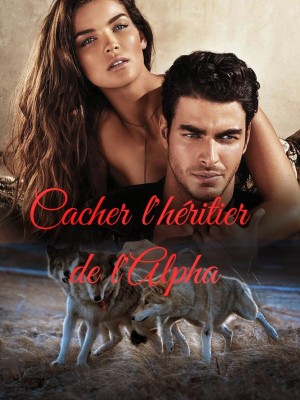 Cacher l'héritier de l'Alpha