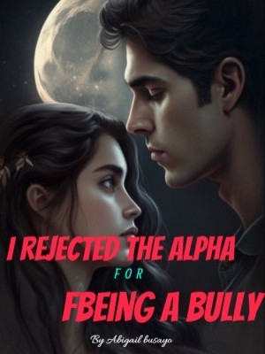 I Rejected The Alpha For Being A Bully,Abigail busayo