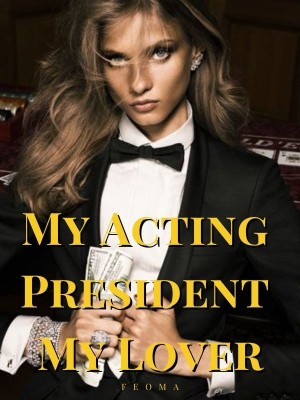 My Acting President, My Lover,Feoma