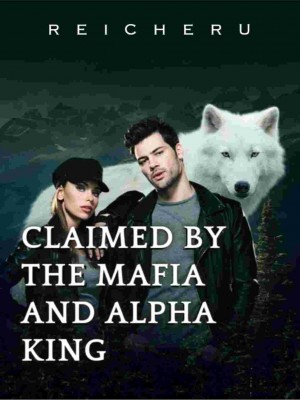 Claimed By The Mafia And Alpha King,Reicheru