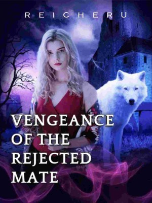 Vengeance Of The Rejected Mate,Reicheru