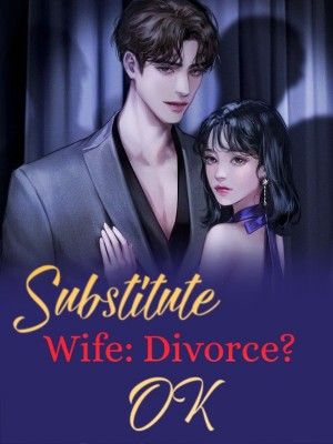 Substitute Wife: Divorce? OK,
