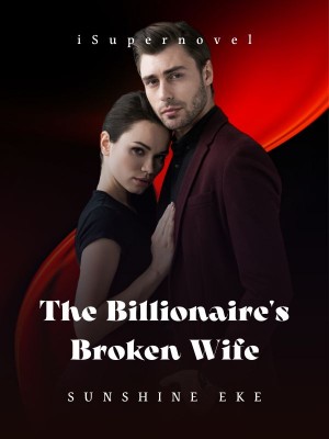 The Billionaire's Broken Wife,Sunshine Eke