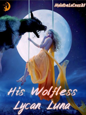 His Wolfless Lycan Luna,MaiaDeLaCruz21