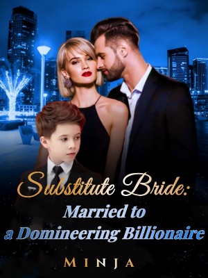 Substitute Bride: Married to a Domineering Billionaire,Minja