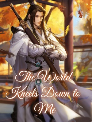 The World Kneels Down to Me,