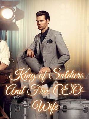 King of Soldiers And Free CEO Wife,