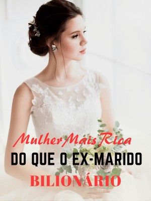 Mulher Mais Rica Do Que Ex-marido Bilionário
