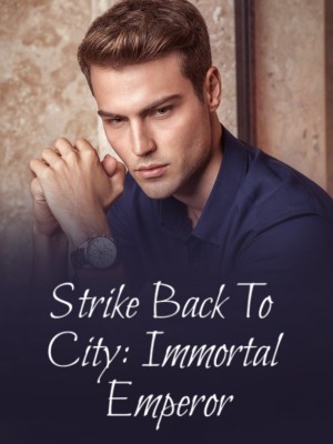 Strike Back To City: Immortal Emperor