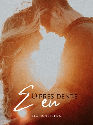 O presidente e Eu
