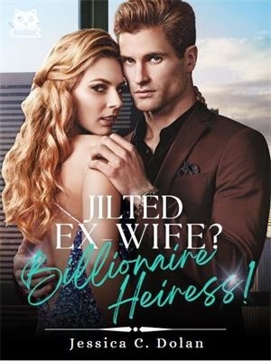 Jilted Ex-wife? Billionaire Heiress!,Jessica C. Dolan