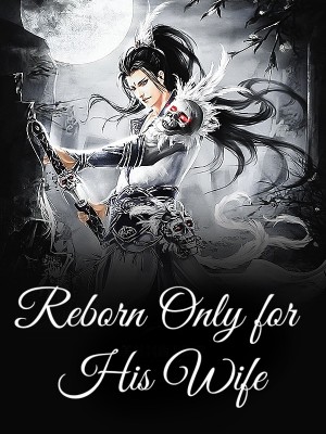 Reborn Only for His Wife,