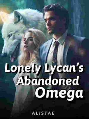 Lonely Lycan's Abandoned Omega,AlisTae