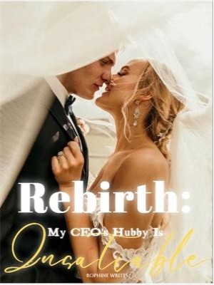 Rebirth: My CEO's Hubby is Insatiable,Rophine writes