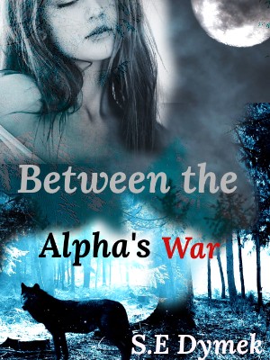 Between The Alpha's War,S.E Dymek