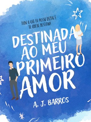 Destinada ao Meu Primeiro Amor,A.J. Barros