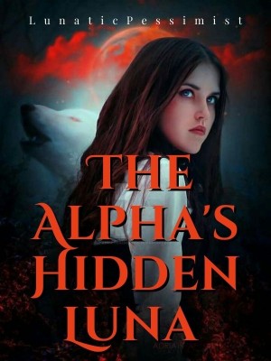 The Alpha's Hidden Luna,LunaticPessimist