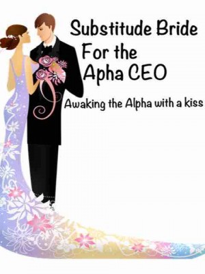 Substitute Bride For The Alpha CEO Awakening The Alpha With A Kiss,Author Doe