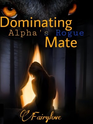 Dominating Alpha's Rogue mate,Fairylove