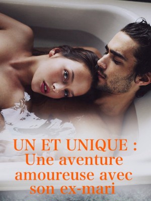 UN ET UNIQUE : Une aventure amoureuse avec son ex-mari