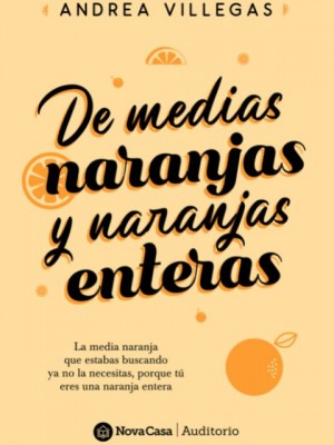 De medias naranjas y de naranjas enteras,Andrea Villegas