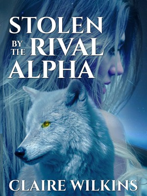 Stolen by the Rival Alpha,Claire Wilkins
