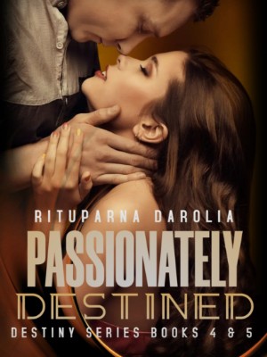 Passionately Destined(Destiny Series Books 4-5),rituparna darolia