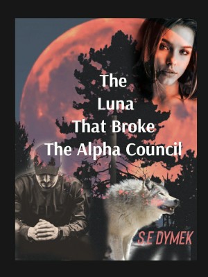 The Luna That Broke The Alpha Council,S.E Dymek