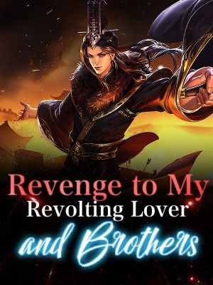 Revenge to My Revolting Lover and Brothers,