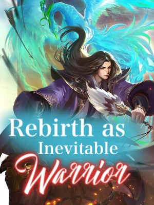 Rebirth as Inevitable Warrior,