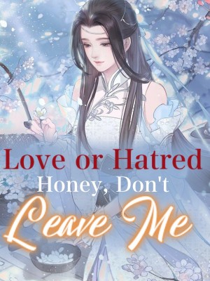 Love or Hatred Honey, Don't Leave Me